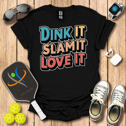 Dink It Slam It Love It T-Shirt - Black - DTR Style - Pickleball T-Shirt