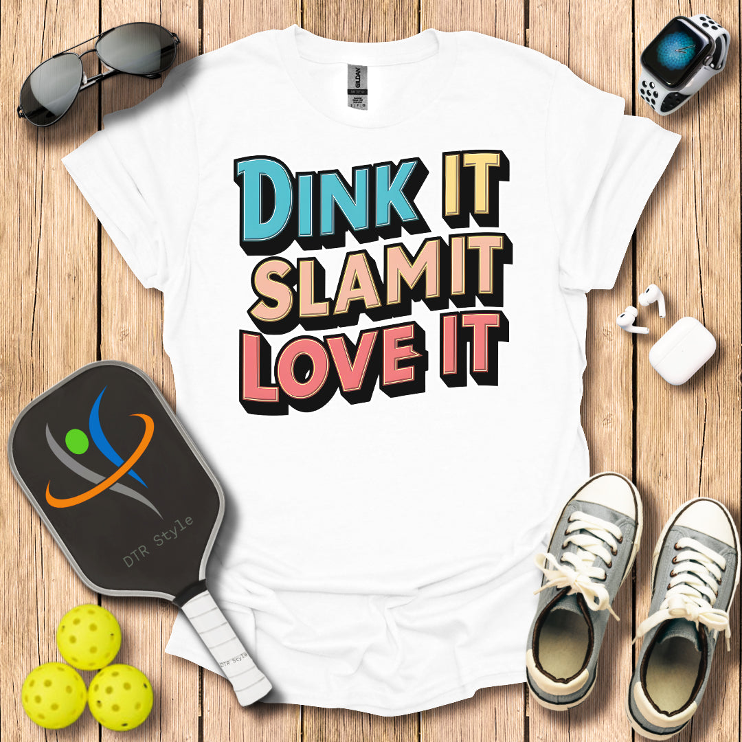 Dink It Slam It Love It T-Shirt - White - DTR Style - Pickleball T-Shirt